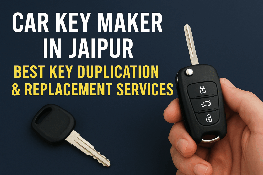 Car Key Maker in Jaipur – Best Key Duplication & Replacement Services