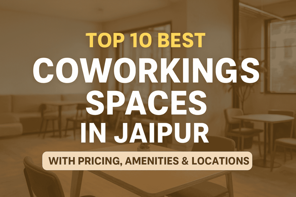 Top 10 Best Coworking Spaces in Jaipur with Pricing, Amenities & Locations