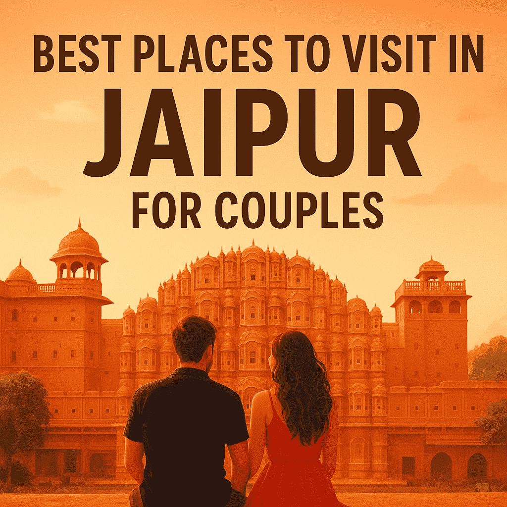 Best Places to Visit in Jaipur for Couples