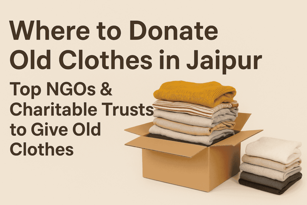 Where to Donate Old Clothes in Jaipur