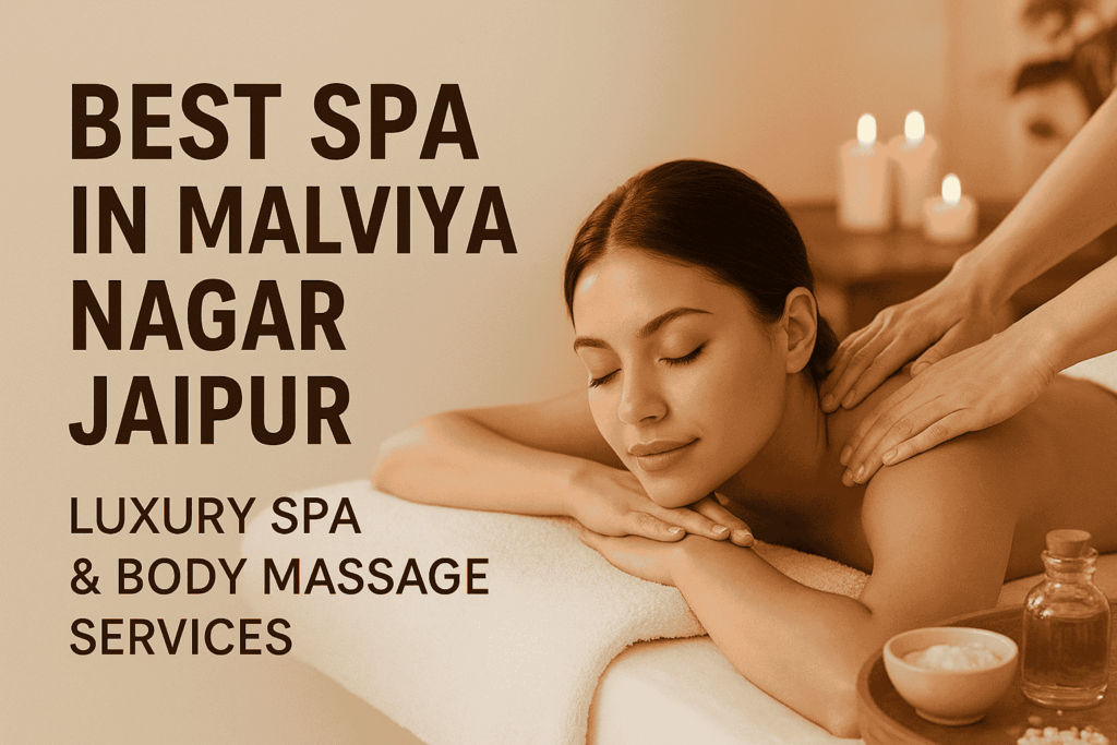 Best Spa in Malviya Nagar Jaipur – Luxury Spa & Body Massage
