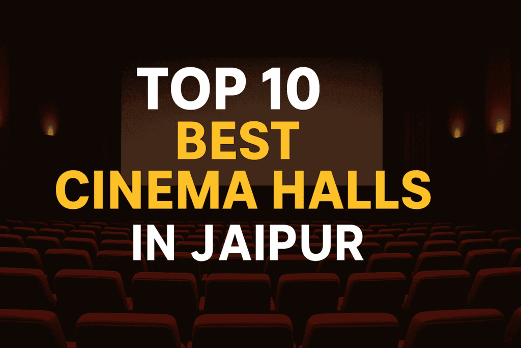 Top 10 Best Cinema Halls in Jaipur